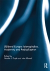 (Il)liberal Europe: Islamophobia, Modernity and Radicalization - eBook