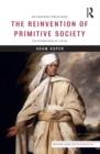 The Reinvention of Primitive Society : Transformations of a Myth - eBook