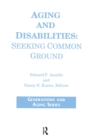 Aging and Disabilities : Seeking Common Ground - eBook