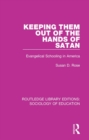 Keeping Them Out of the Hands of Satan : Evangelical Schooling in America - eBook