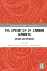 The Evolution of Carbon Markets : Design and Diffusion - eBook