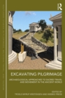 Excavating Pilgrimage : Archaeological Approaches to Sacred Travel and Movement in the Ancient World - eBook