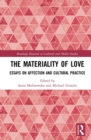 The Materiality of Love : Essays on Affection and Cultural Practice - eBook