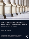 The Politics of Financial Risk, Audit and Regulation : A Case Study of HBOS - eBook