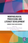 Morphological Processing and Literacy Development : Current Issues and Research - eBook
