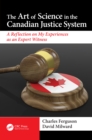 The Art of Science in the Canadian Justice System : A Reflection of My Experiences as an Expert Witness - eBook