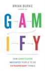 Gamify : How Gamification Motivates People to Do Extraordinary Things - eBook