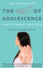 Angst of Adolescence : How to Parent Your Teen and Live to Laugh About it - eBook