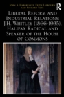 Liberal Reform and Industrial Relations: J.H. Whitley (1866-1935), Halifax Radical and Speaker of the House of Commons - eBook