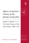 Albert of Aachen's History of the Journey to Jerusalem : Volume 2: Books 7-12. The Early History of the Latin States, 1099-1119 - eBook