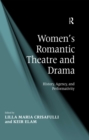 Women's Romantic Theatre and Drama : History, Agency, and Performativity - eBook