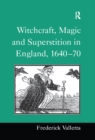 Witchcraft, Magic and Superstition in England, 1640-70 - eBook