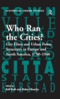 Who Ran the Cities? : City Elites and Urban Power Structures in Europe and North America, 1750-1940 - eBook