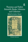 Thornton and Tully's Scientific Books, Libraries and Collectors : A Study of Bibliography and the Book Trade in Relation to the History of Science - eBook