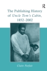 The Publishing History of Uncle Tom's Cabin, 1852-2002 - eBook