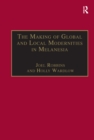 The Making of Global and Local Modernities in Melanesia : Humiliation, Transformation and the Nature of Cultural Change - eBook