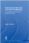 The Life and After-Life of St John of Beverley : The Evolution of the Cult of an Anglo-Saxon Saint - eBook