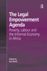 The Legal Empowerment Agenda : Poverty, Labour and the Informal Economy in Africa - eBook