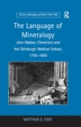 The Language of Mineralogy : John Walker, Chemistry and the Edinburgh Medical School, 1750-1800 - eBook