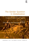 The Gender Question in Globalization : Changing Perspectives and Practices - eBook
