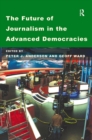 The Future of Journalism in the Advanced Democracies - eBook