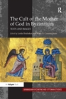 The Cult of the Mother of God in Byzantium : Texts and Images - eBook