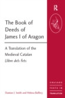 The Book of Deeds of James I of Aragon : A Translation of the Medieval Catalan Llibre dels Fets - eBook