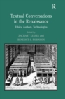 Textual Conversations in the Renaissance : Ethics, Authors, Technologies - eBook