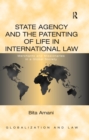 State Agency and the Patenting of Life in International Law : Merchants and Missionaries in a Global Society - eBook