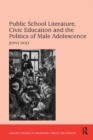Public School Literature, Civic Education and the Politics of Male Adolescence - eBook