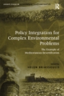 Policy Integration for Complex Environmental Problems : The Example of Mediterranean Desertification - eBook