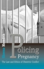 Policing Pregnancy : The Law and Ethics of Obstetric Conflict - eBook