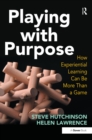 Playing with Purpose : How Experiential Learning Can Be More Than a Game - eBook