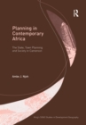 Planning in Contemporary Africa : The State, Town Planning and Society in Cameroon - eBook