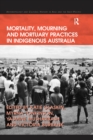 Mortality, Mourning and Mortuary Practices in Indigenous Australia - eBook