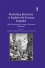 Mediating Identities in Eighteenth-Century England : Public Negotiations, Literary Discourses, Topography - eBook