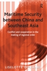 Maritime Security between China and Southeast Asia : Conflict and Cooperation in the Making of Regional Order - eBook