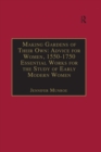 Making Gardens of Their Own: Advice for Women, 1550-1750 : Essential Works for the Study of Early Modern Women: Series III, Part Three, Volume 1 - eBook