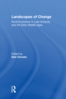 Landscapes of Change : Rural Evolutions in Late Antiquity and the Early Middle Ages - eBook