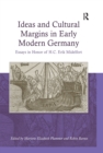 Ideas and Cultural Margins in Early Modern Germany : Essays in Honor of H.C. Erik Midelfort - eBook