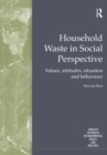 Household Waste in Social Perspective : Values, Attitudes, Situation and Behaviour - eBook
