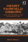 Henry Fairfield Osborn : Race and the Search for the Origins of Man - eBook