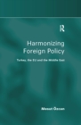 Harmonizing Foreign Policy : Turkey, the EU and the Middle East - eBook