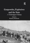 Gunpowder, Explosives and the State : A Technological History - eBook