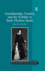 Guardianship, Gender, and the Nobility in Early Modern Spain - eBook