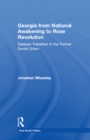 Georgia from National Awakening to Rose Revolution : Delayed Transition in the Former Soviet Union - eBook