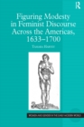 Figuring Modesty in Feminist Discourse Across the Americas, 1633-1700 - eBook