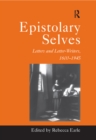Epistolary Selves : Letters and Letter-Writers, 1600-1945 - eBook