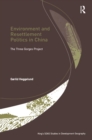 Environment and Resettlement Politics in China : The Three Gorges Project - eBook