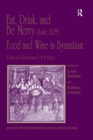 Eat, Drink, and Be Merry (Luke 12:19) - Food and Wine in Byzantium : Papers of the 37th Annual Spring Symposium of Byzantine Studies, In Honour of Professor A.A.M. Bryer - eBook